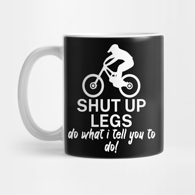 Shut up legs Do what I tell you to do by maxcode